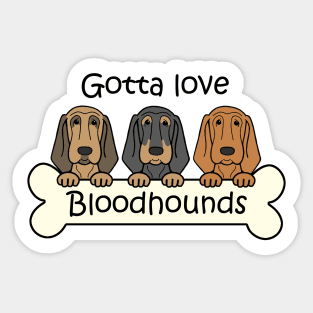 Gotta Love Bloodhounds Sticker